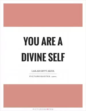 You are a divine self Picture Quote #1
