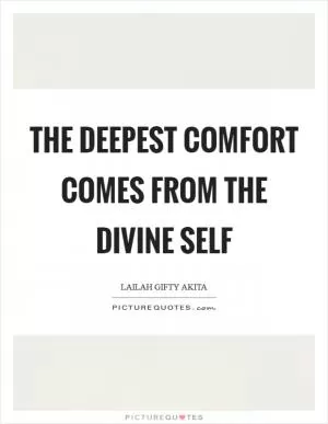 The deepest comfort comes from the divine self Picture Quote #1