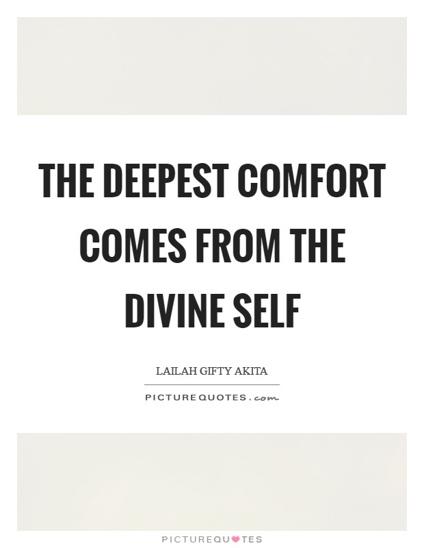 The deepest comfort comes from the divine self Picture Quote #1