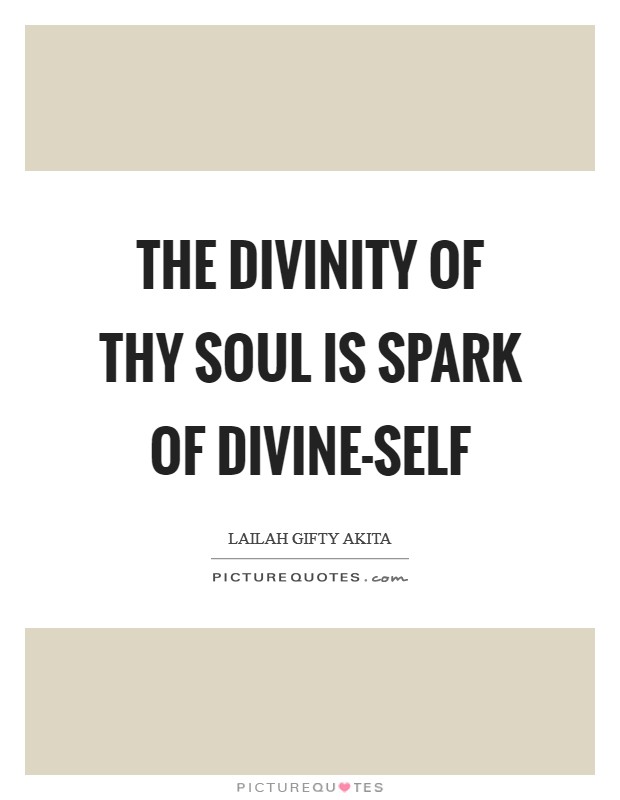 The divinity of thy soul is spark of divine-self Picture Quote #1