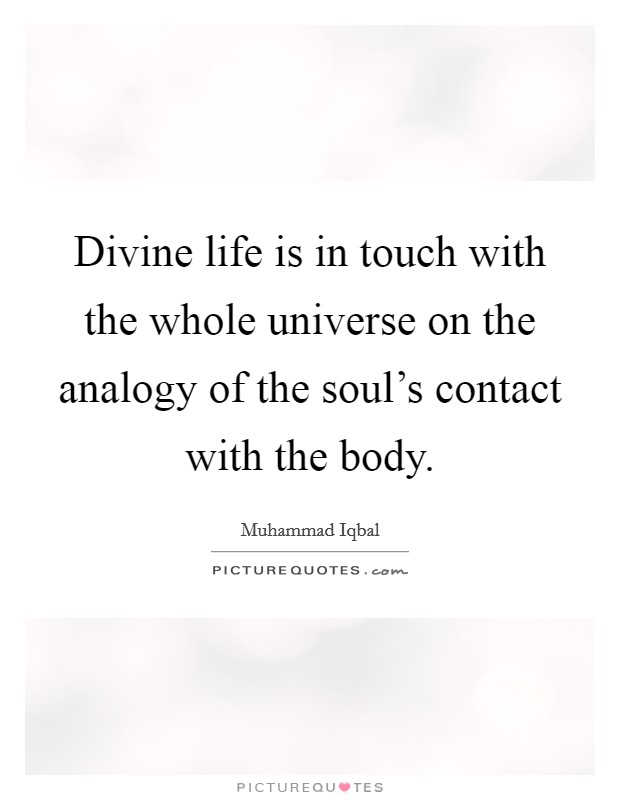 Divine life is in touch with the whole universe on the analogy of the soul's contact with the body. Picture Quote #1