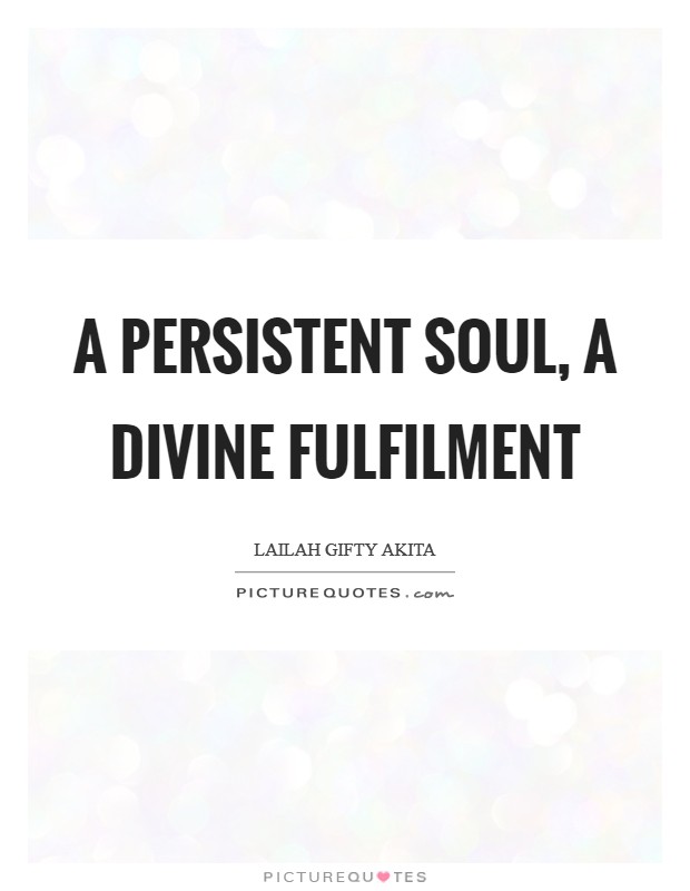 A persistent soul, a divine fulfilment Picture Quote #1