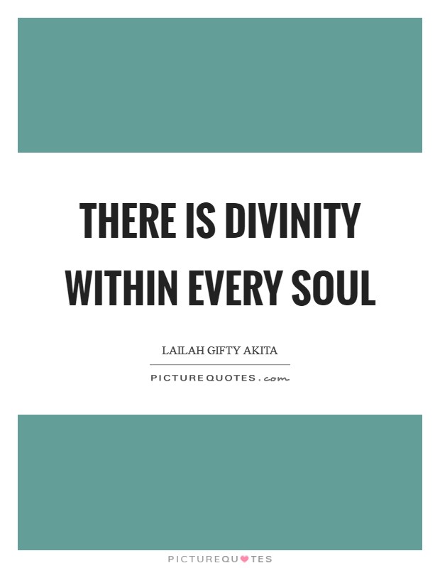 There is divinity within every soul Picture Quote #1