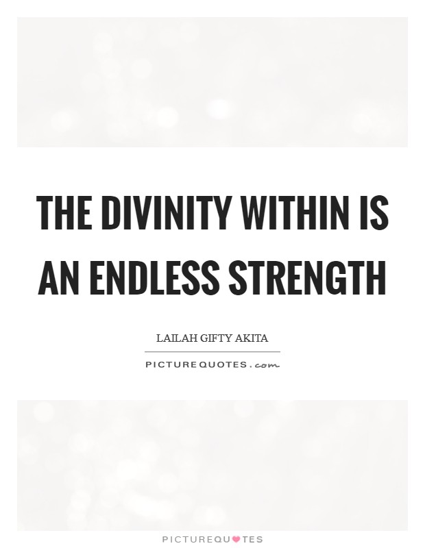 The divinity within is an endless strength Picture Quote #1