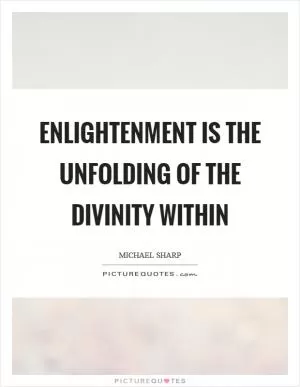 Enlightenment is the unfolding of the divinity within Picture Quote #1