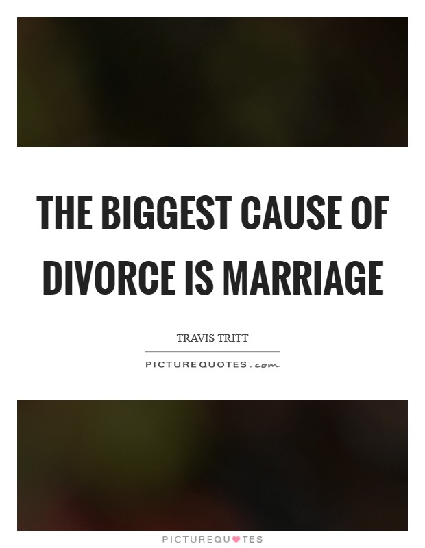 The biggest cause of divorce is marriage Picture Quote #1