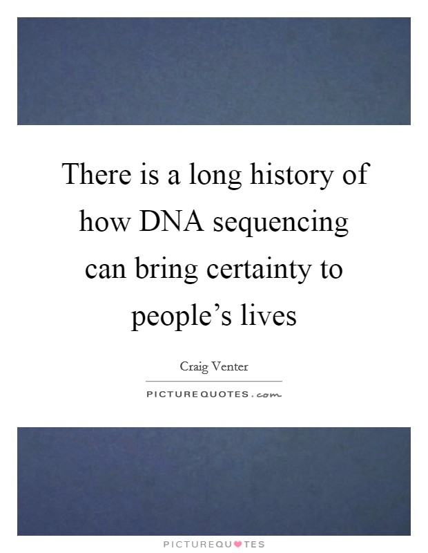 There is a long history of how DNA sequencing can bring certainty to people's lives Picture Quote #1