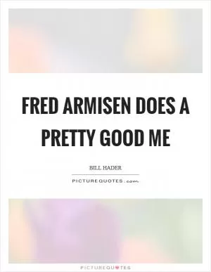 Fred Armisen does a pretty good me Picture Quote #1
