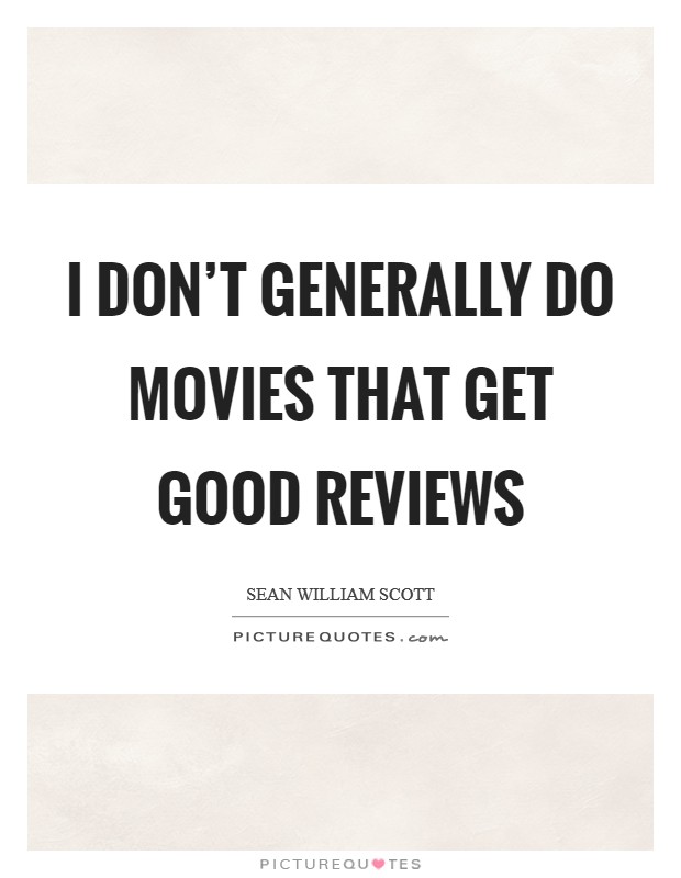 I don't generally do movies that get good reviews Picture Quote #1