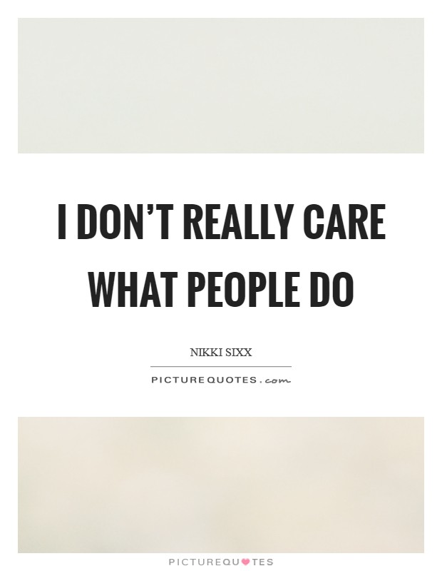 I don't really care what people do Picture Quote #1