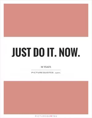 Just do it. Now Picture Quote #1