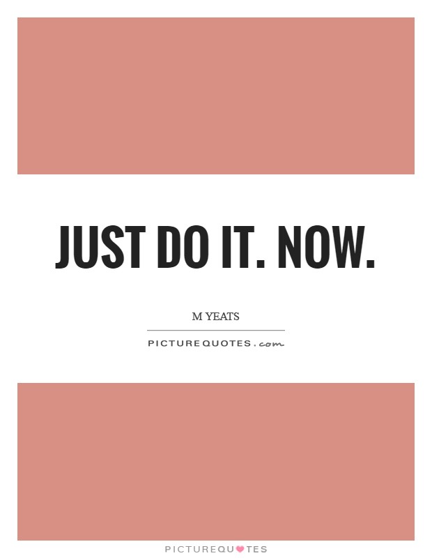 Just do it. Now. Picture Quote #1