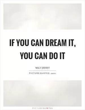 If you can dream it, you can do it Picture Quote #1