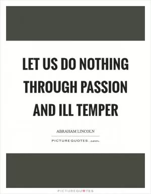 Let us do nothing through passion and ill temper Picture Quote #1