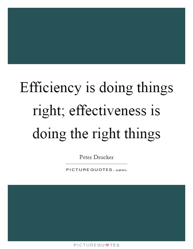Efficiency is doing things right; effectiveness is doing the right things Picture Quote #1