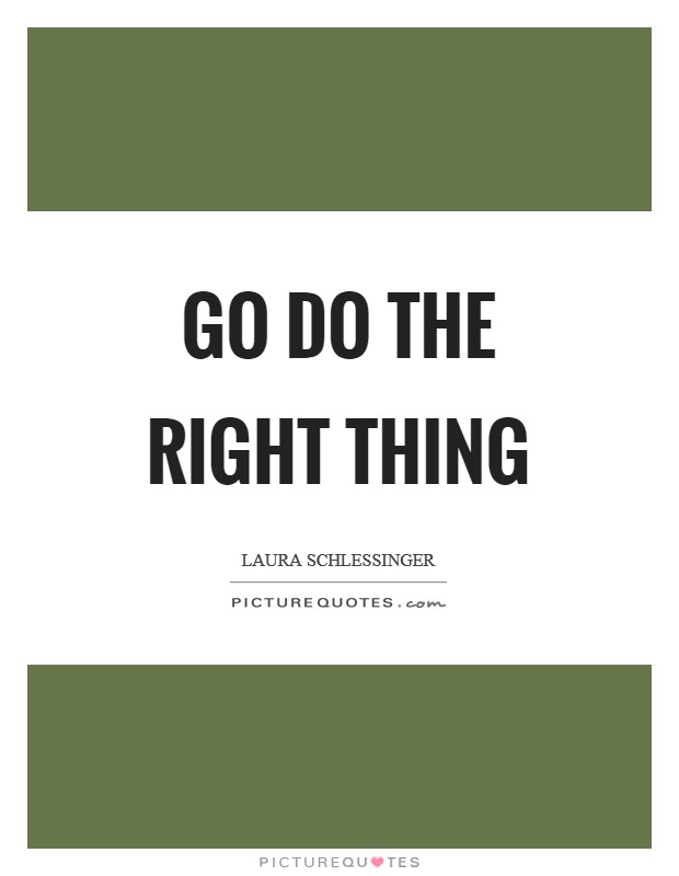 Go do the right thing Picture Quote #1