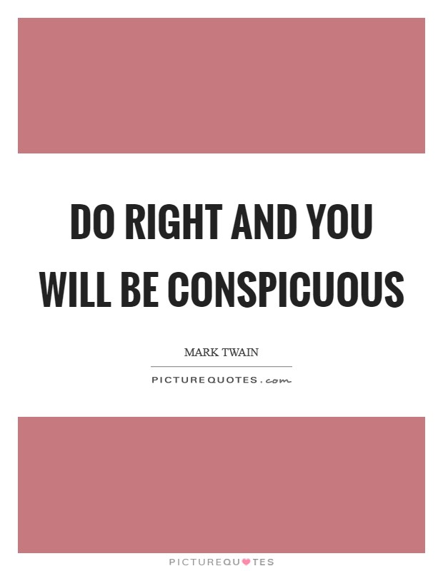 Do right and you will be conspicuous Picture Quote #1