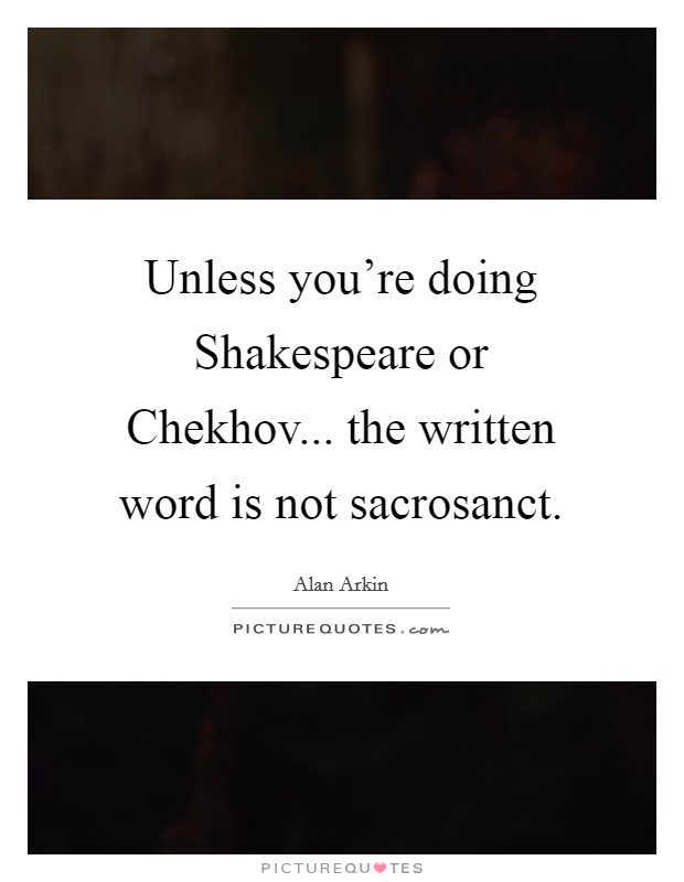 Unless you're doing Shakespeare or Chekhov... the written word is not sacrosanct. Picture Quote #1
