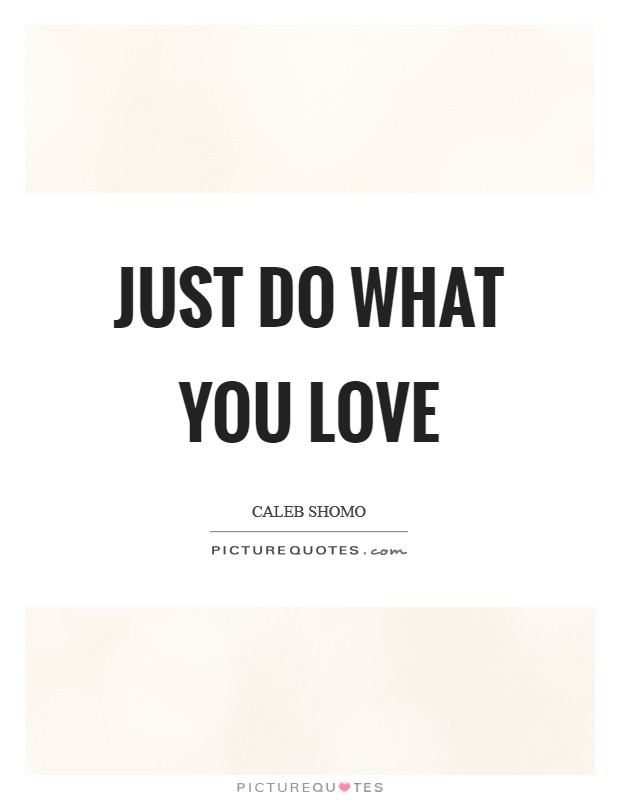 Just do what you love Picture Quote #1