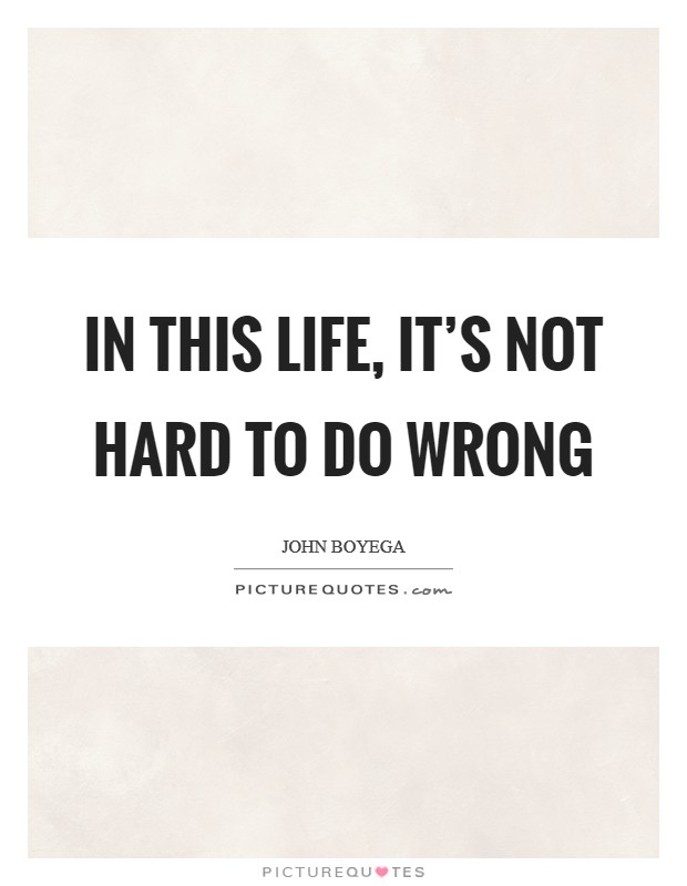 In this life, it's not hard to do wrong Picture Quote #1