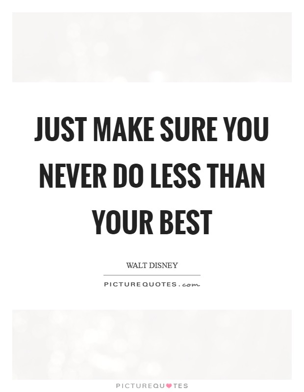 Just make sure you never do less than your best Picture Quote #1