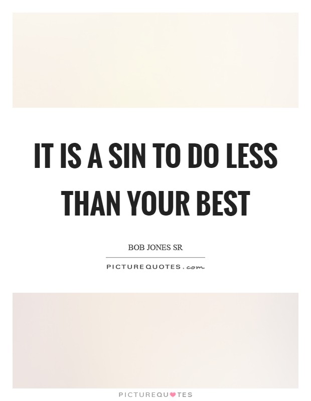 It is a sin to do less than your best Picture Quote #1