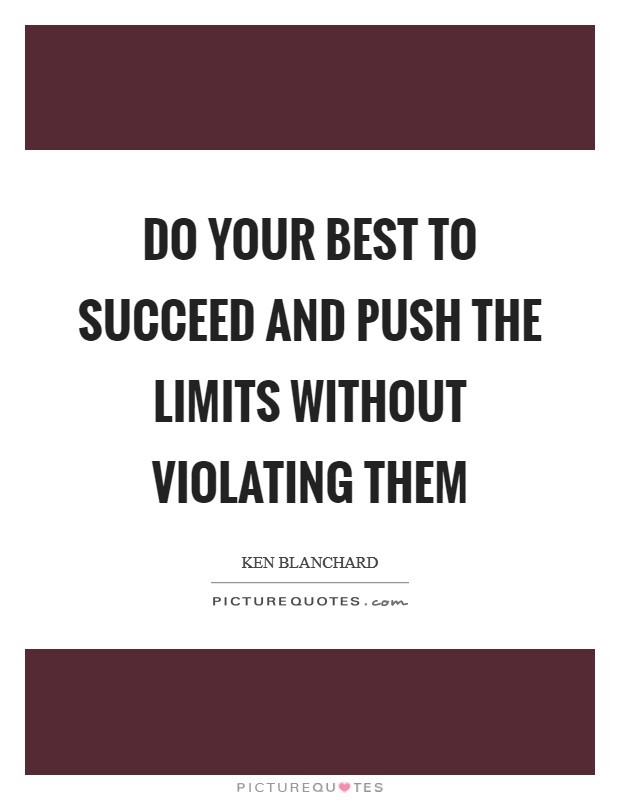 Do your best to succeed and push the limits without violating them Picture Quote #1