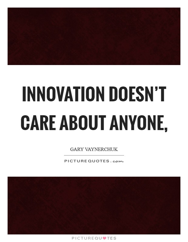 Innovation doesn't care about anyone, Picture Quote #1