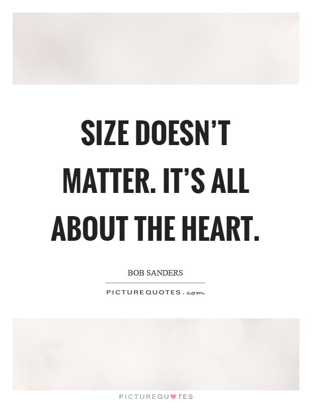 Size doesn't matter. It's all about the heart. Picture Quote #1