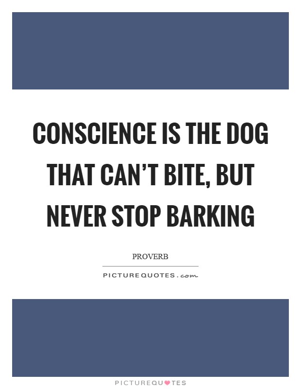 Conscience is the dog that can't bite, but never stop barking Picture Quote #1
