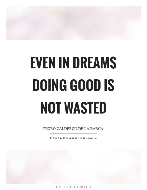 Even in dreams doing good is not wasted Picture Quote #1