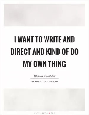 I want to write and direct and kind of do my own thing Picture Quote #1