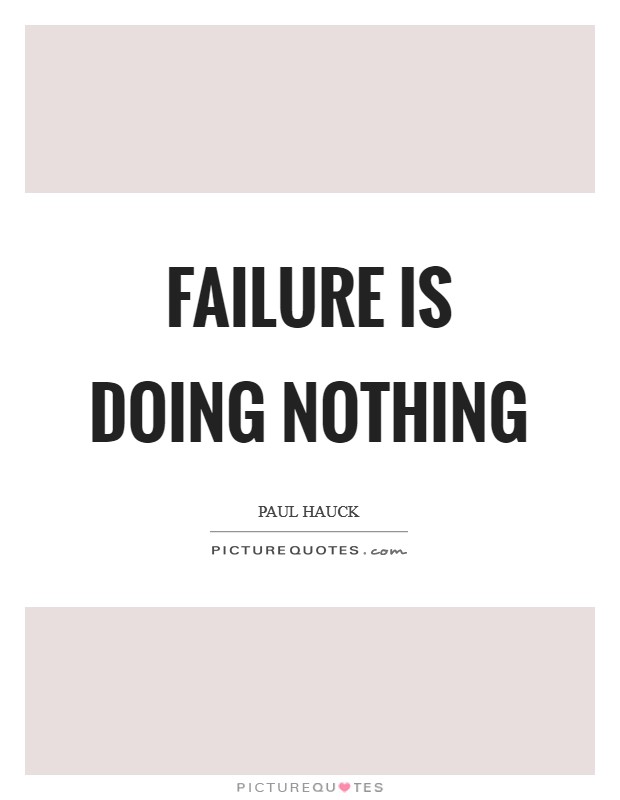 Failure is doing nothing Picture Quote #1