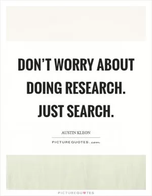 Don’t worry about doing research. Just search Picture Quote #1