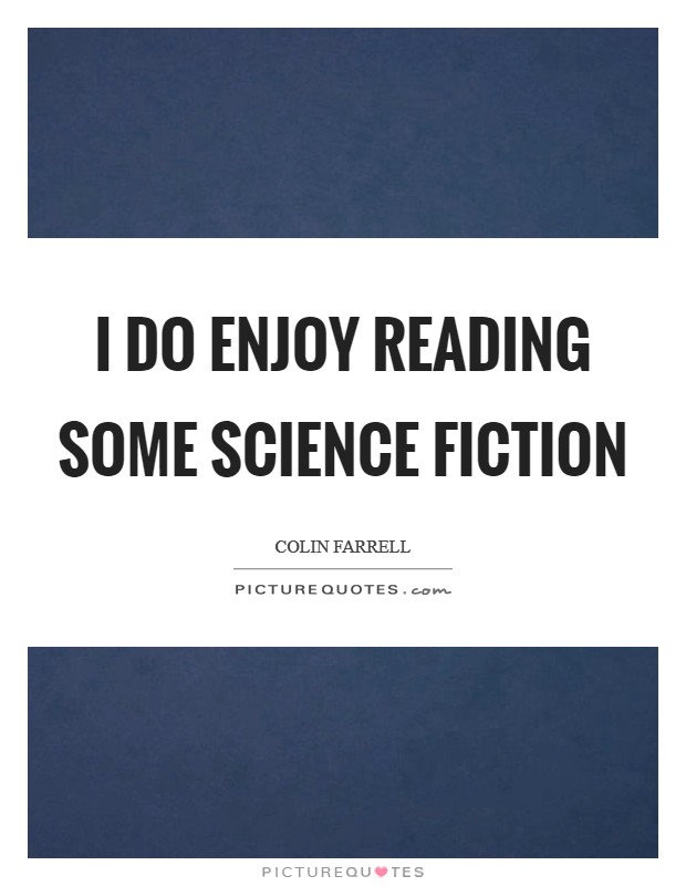 I do enjoy reading some science fiction Picture Quote #1