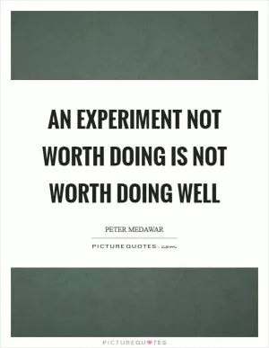 An experiment not worth doing is not worth doing well Picture Quote #1