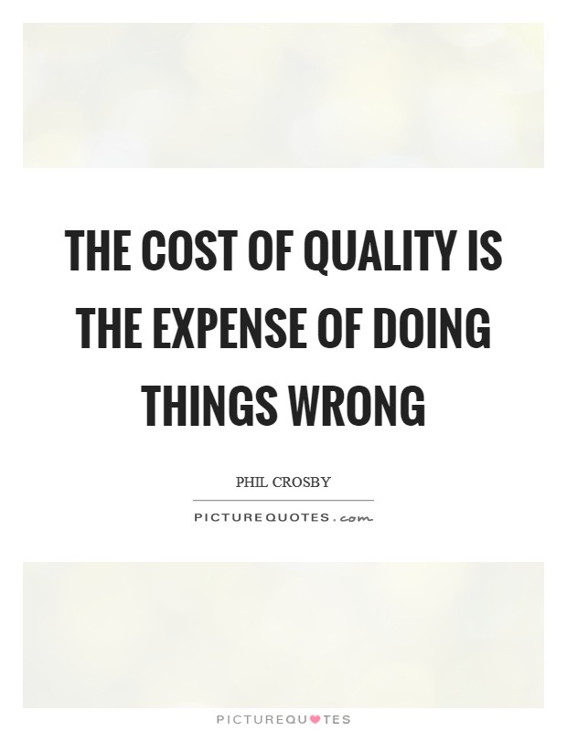 The cost of quality is the expense of doing things wrong Picture Quote #1