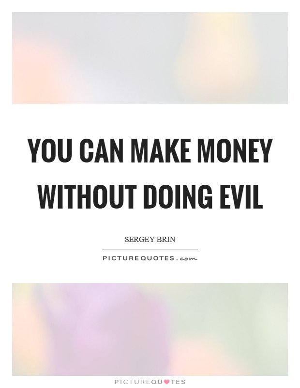 You can make money without doing evil Picture Quote #1