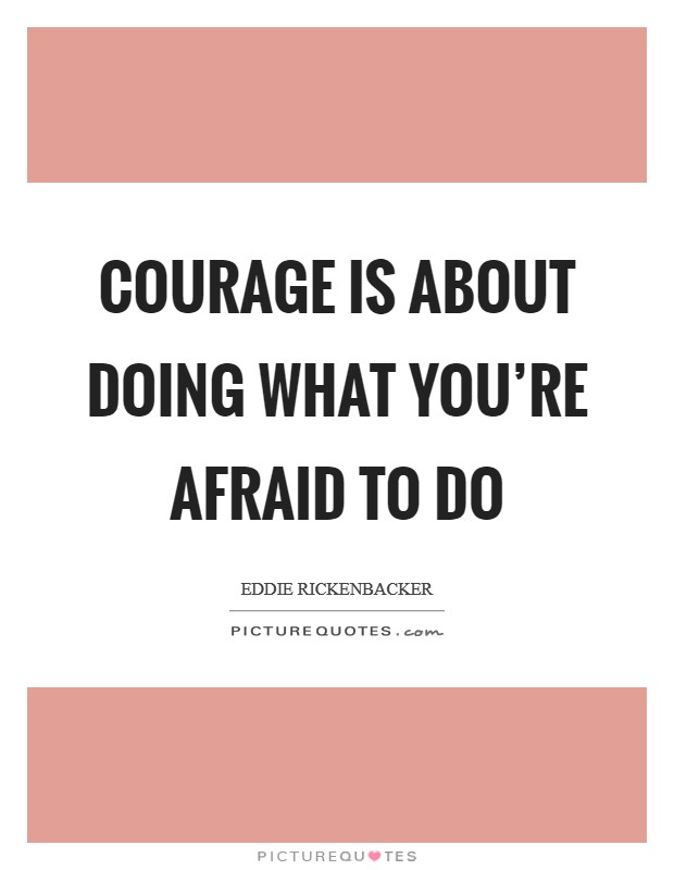 Courage is about doing what you're afraid to do Picture Quote #1