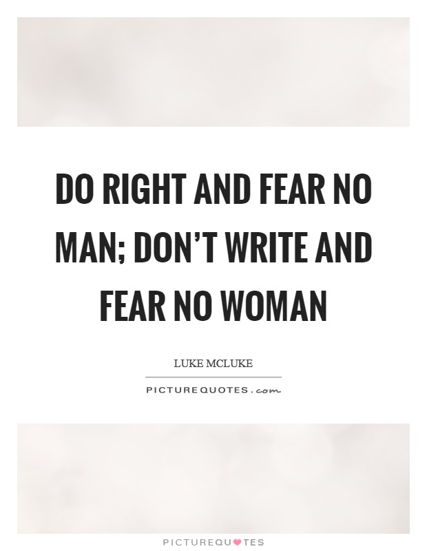 Do right and fear no man; don't write and fear no woman Picture Quote #1