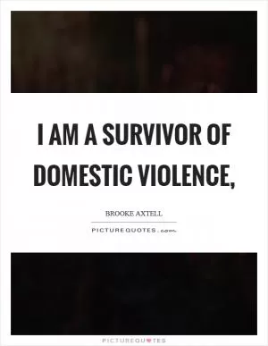 I am a survivor of domestic violence, Picture Quote #1