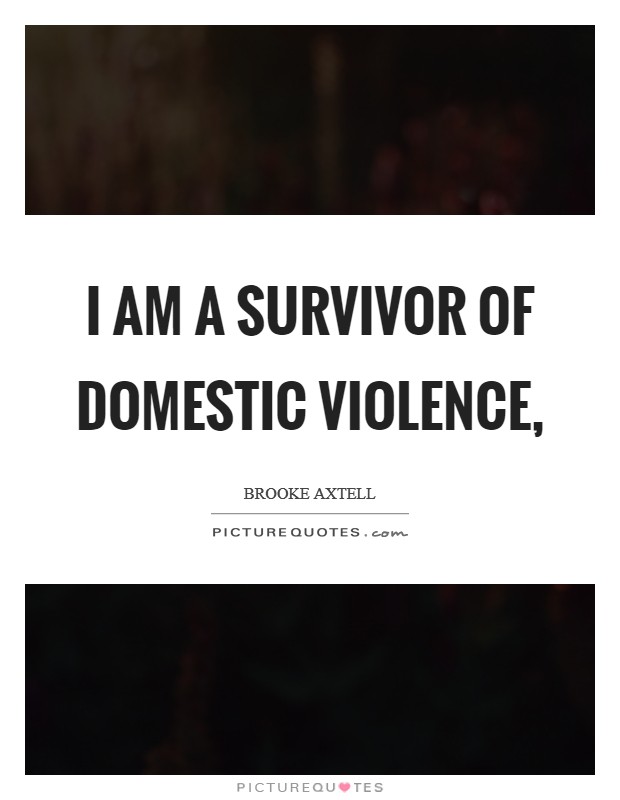I am a survivor of domestic violence, Picture Quote #1