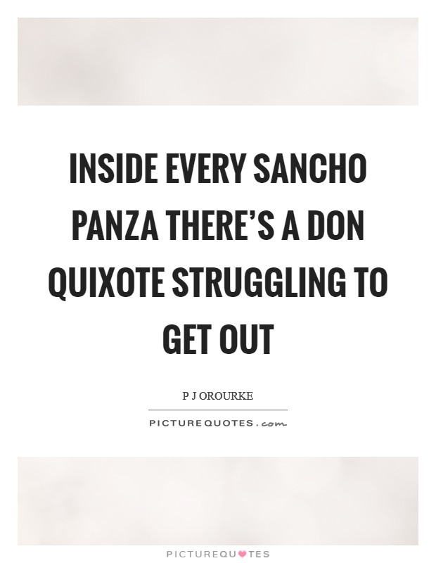 Inside every Sancho Panza there's a Don Quixote struggling to get out Picture Quote #1