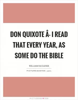 Don Quixote Â- I read that every year, as some do the Bible Picture Quote #1