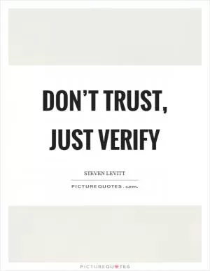 Don’t trust, just verify Picture Quote #1