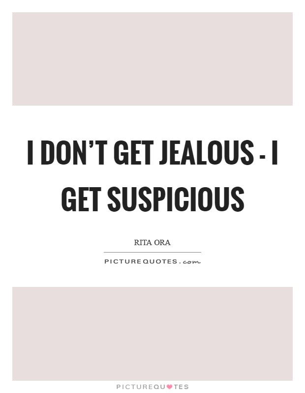 I don't get jealous - I get suspicious Picture Quote #1