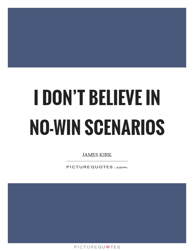 I don't believe in no-win scenarios Picture Quote #1