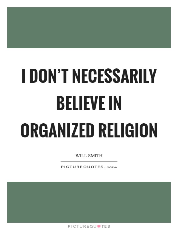 I don't necessarily believe in organized religion Picture Quote #1