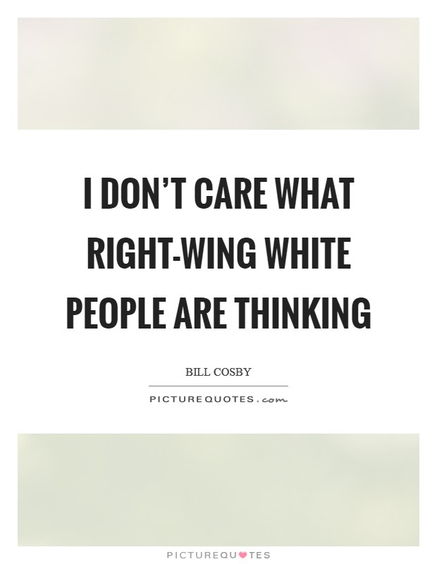 I don't care what right-wing white people are thinking Picture Quote #1