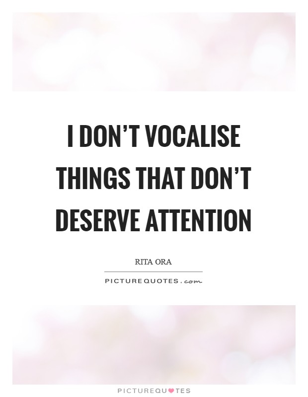 I don't vocalise things that don't deserve attention Picture Quote #1